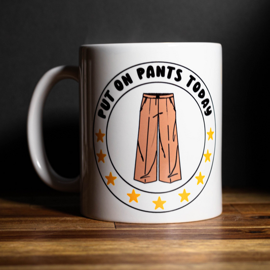 "Put On Pants Today" Mug 11oz